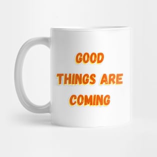 good things are coming Mug